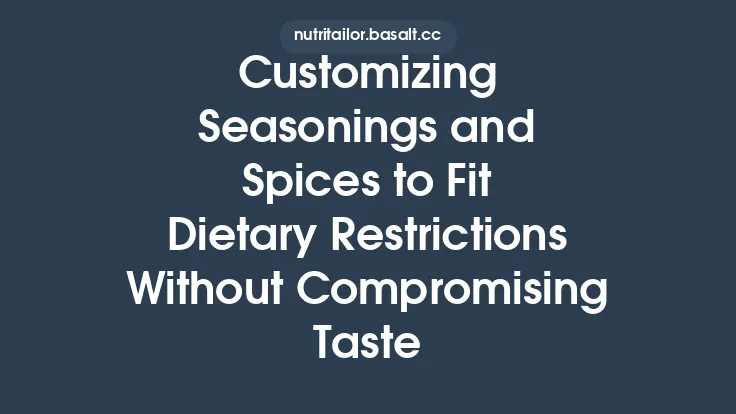 Customizing Seasonings and Spices to Fit Dietary Restrictions Without Compromising Taste Thumbnail