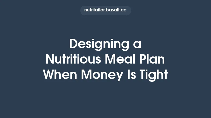 Designing a Nutritious Meal Plan When Money Is Tight Thumbnail