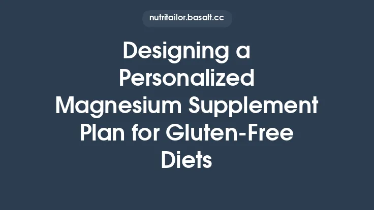 Designing a Personalized Magnesium Supplement Plan for Gluten‑Free Diets Thumbnail