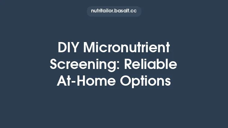 DIY Micronutrient Screening: Reliable At‑Home Options Thumbnail