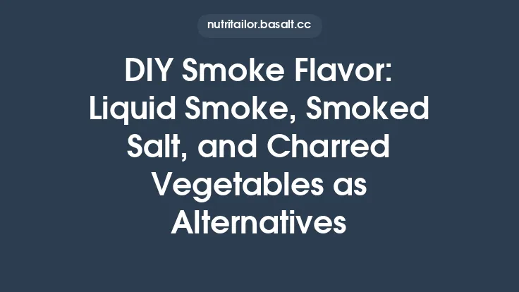 DIY Smoke Flavor: Liquid Smoke, Smoked Salt, and Charred Vegetables as Alternatives Thumbnail
