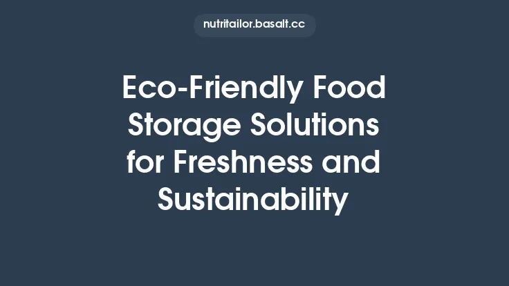 Eco‑Friendly Food Storage Solutions for Freshness and Sustainability Thumbnail