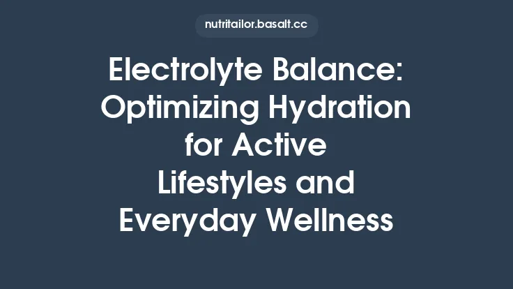 Electrolyte Balance: Optimizing Hydration for Active Lifestyles and Everyday Wellness Thumbnail