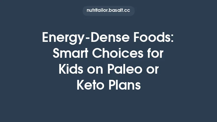 Energy‑Dense Foods: Smart Choices for Kids on Paleo or Keto Plans Thumbnail