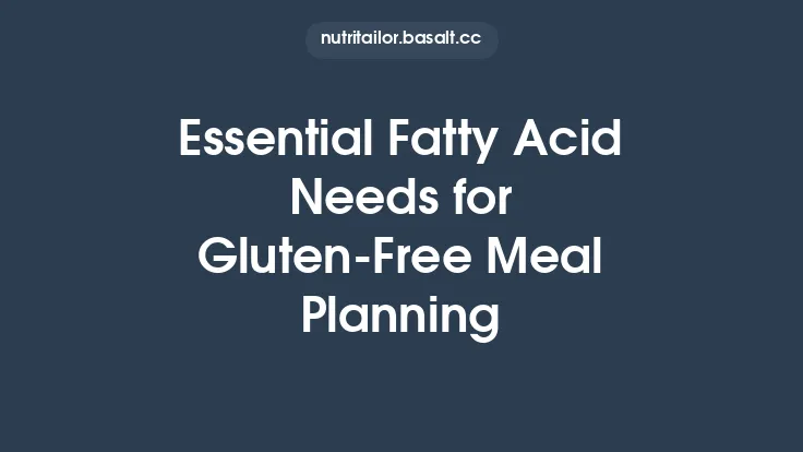 Essential Fatty Acid Needs for Gluten‑Free Meal Planning Thumbnail