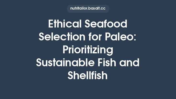 Ethical Seafood Selection for Paleo: Prioritizing Sustainable Fish and Shellfish Thumbnail