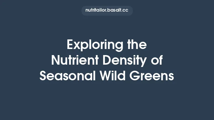 Exploring the Nutrient Density of Seasonal Wild Greens Thumbnail