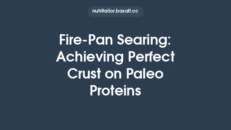 Fire‑Pan Searing: Achieving Perfect Crust on Paleo Proteins Thumbnail