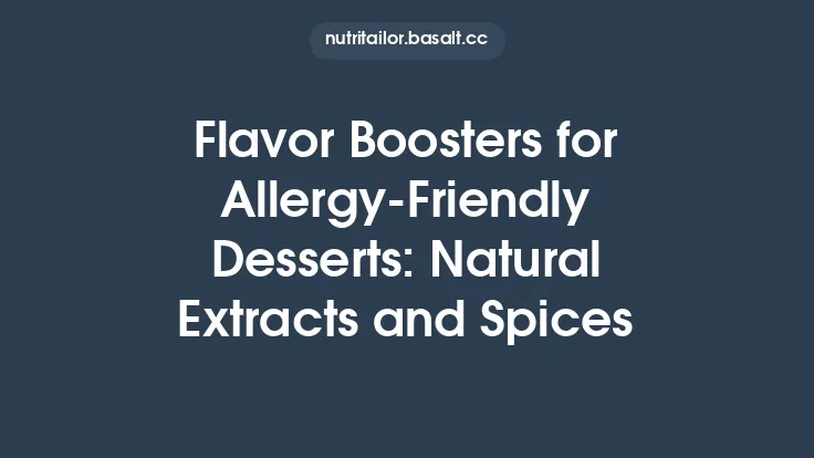 Flavor Boosters for Allergy‑Friendly Desserts: Natural Extracts and Spices Thumbnail