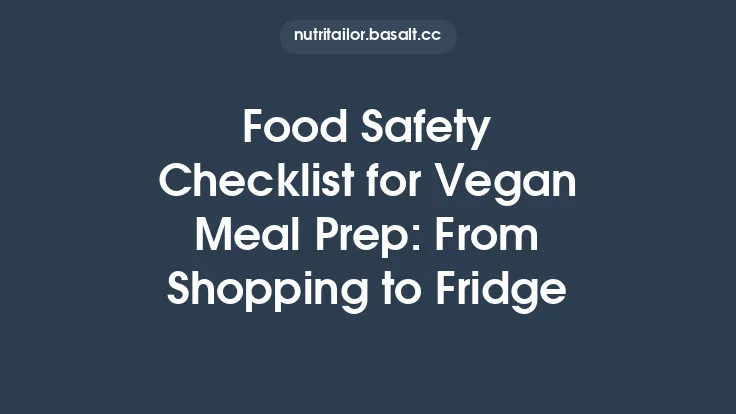 Food Safety Checklist for Vegan Meal Prep: From Shopping to Fridge Thumbnail