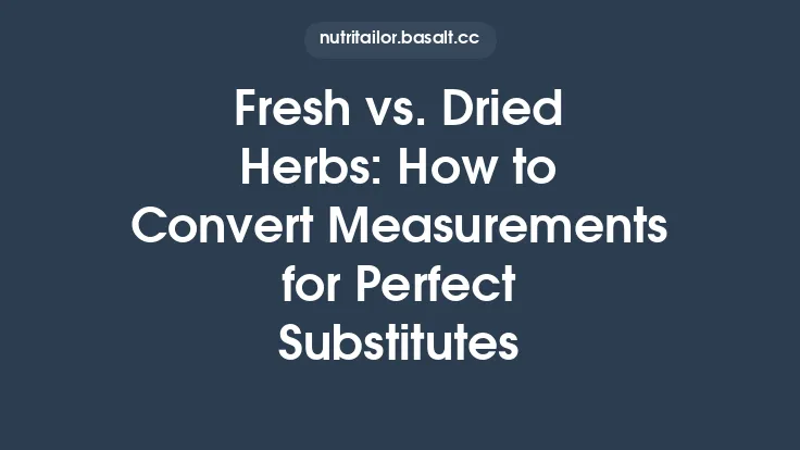 Fresh vs. Dried Herbs: How to Convert Measurements for Perfect Substitutes Thumbnail