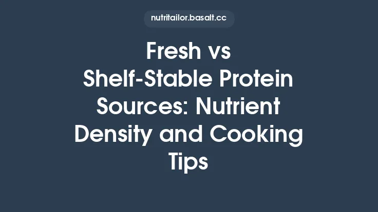 Fresh vs Shelf-Stable Protein Sources: Nutrient Density and Cooking Tips Thumbnail
