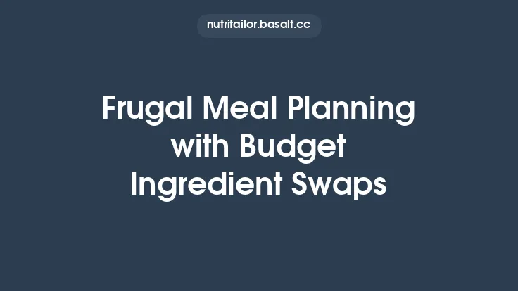 Frugal Meal Planning with Budget Ingredient Swaps Thumbnail