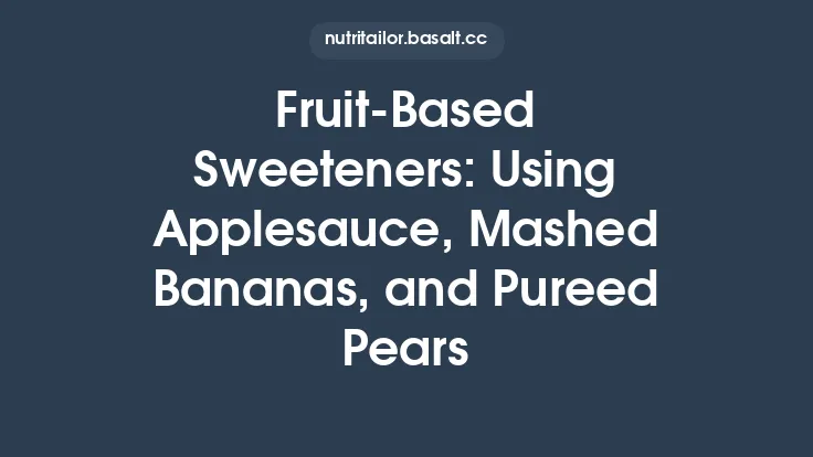 Fruit‑Based Sweeteners: Using Applesauce, Mashed Bananas, and Pureed Pears Thumbnail