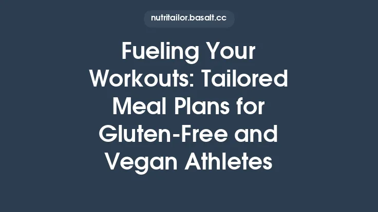 Fueling Your Workouts: Tailored Meal Plans for Gluten‑Free and Vegan Athletes Thumbnail