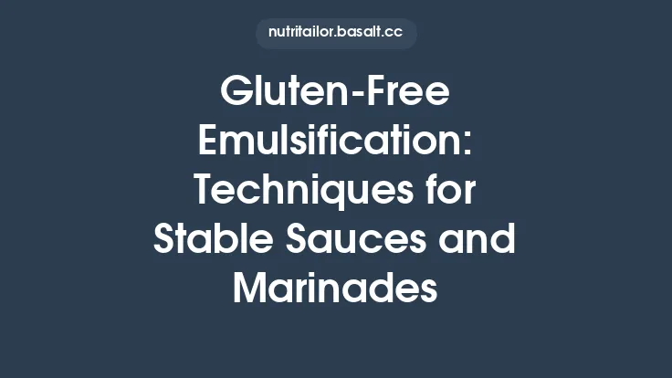 Gluten-Free Emulsification: Techniques for Stable Sauces and Marinades Thumbnail
