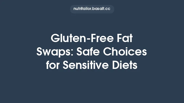 Gluten‑Free Fat Swaps: Safe Choices for Sensitive Diets Thumbnail