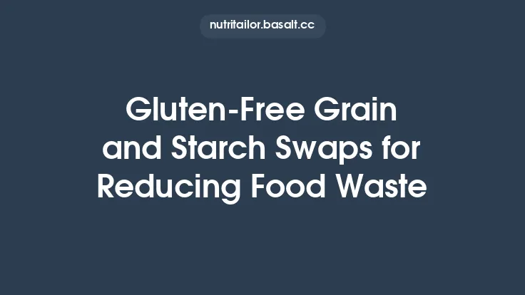 Gluten‑Free Grain and Starch Swaps for Reducing Food Waste Thumbnail