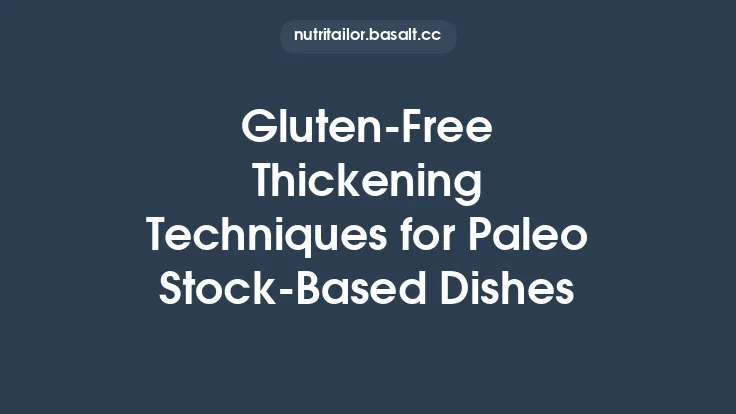 Gluten‑Free Thickening Techniques for Paleo Stock‑Based Dishes Thumbnail