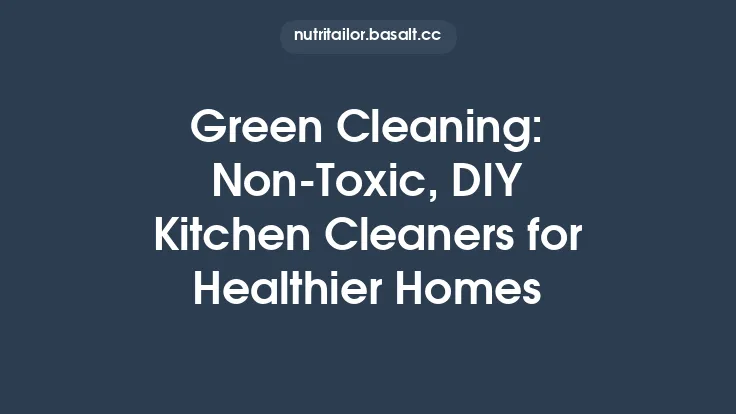 Green Cleaning: Non‑Toxic, DIY Kitchen Cleaners for Healthier Homes Thumbnail