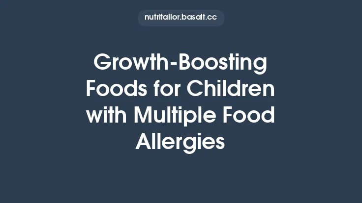 Growth‑Boosting Foods for Children with Multiple Food Allergies Thumbnail