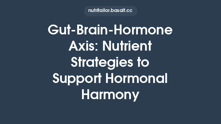 Gut‑Brain‑Hormone Axis: Nutrient Strategies to Support Hormonal Harmony Thumbnail