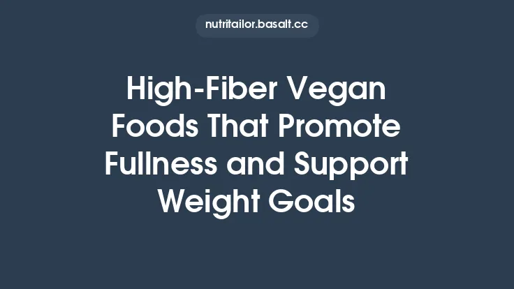 High‑Fiber Vegan Foods That Promote Fullness and Support Weight Goals Thumbnail