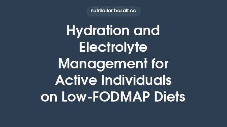 Hydration and Electrolyte Management for Active Individuals on Low‑FODMAP Diets Thumbnail