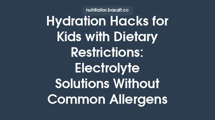 Hydration Hacks for Kids with Dietary Restrictions: Electrolyte Solutions Without Common Allergens Thumbnail