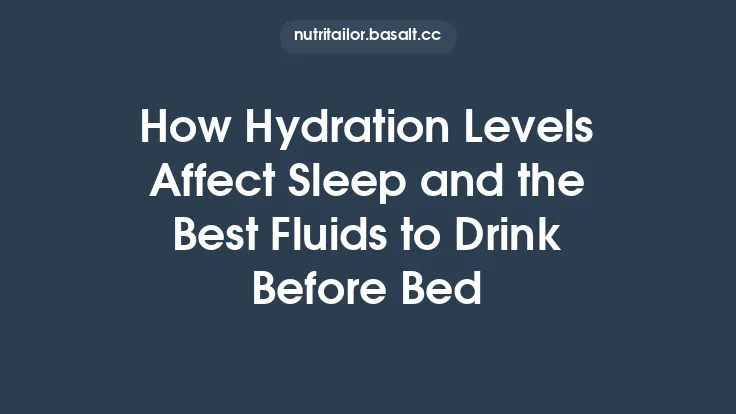 How Hydration Levels Affect Sleep and the Best Fluids to Drink Before Bed Thumbnail