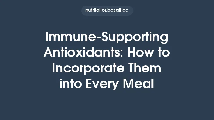 Immune‑Supporting Antioxidants: How to Incorporate Them into Every Meal Thumbnail