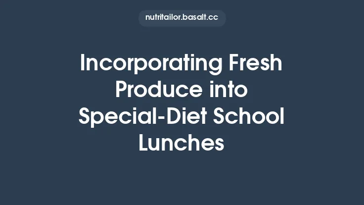 Incorporating Fresh Produce into Special‑Diet School Lunches Thumbnail