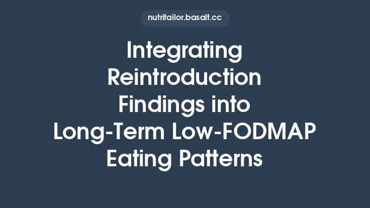 Integrating Reintroduction Findings into Long‑Term Low‑FODMAP Eating Patterns Thumbnail