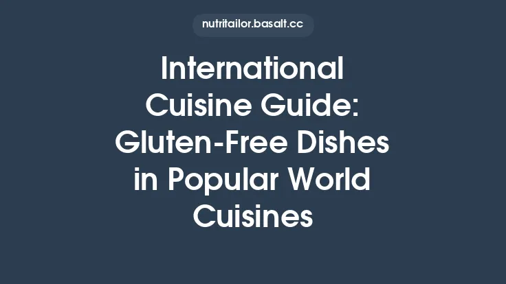 International Cuisine Guide: Gluten‑Free Dishes in Popular World Cuisines Thumbnail