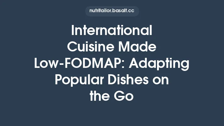 International Cuisine Made Low‑FODMAP: Adapting Popular Dishes on the Go Thumbnail