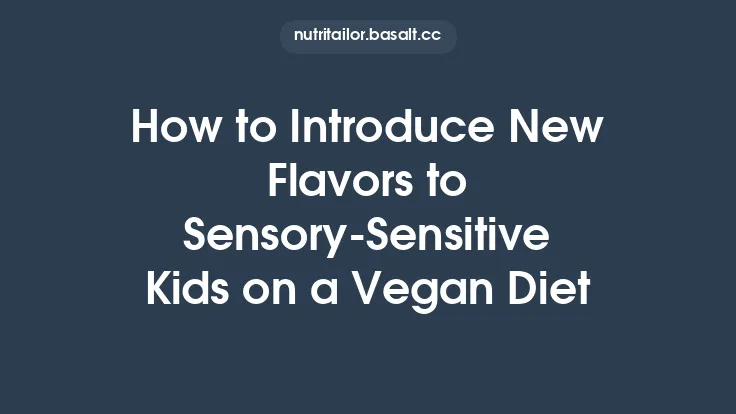 How to Introduce New Flavors to Sensory‑Sensitive Kids on a Vegan Diet Thumbnail