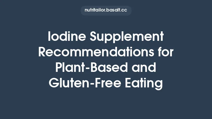 Iodine Supplement Recommendations for Plant‑Based and Gluten‑Free Eating Thumbnail