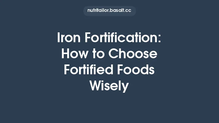 Iron Fortification: How to Choose Fortified Foods Wisely Thumbnail