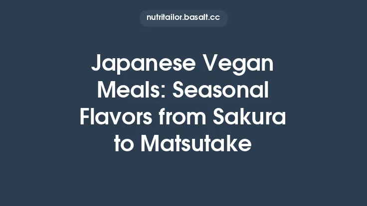 Japanese Vegan Meals: Seasonal Flavors from Sakura to Matsutake Thumbnail