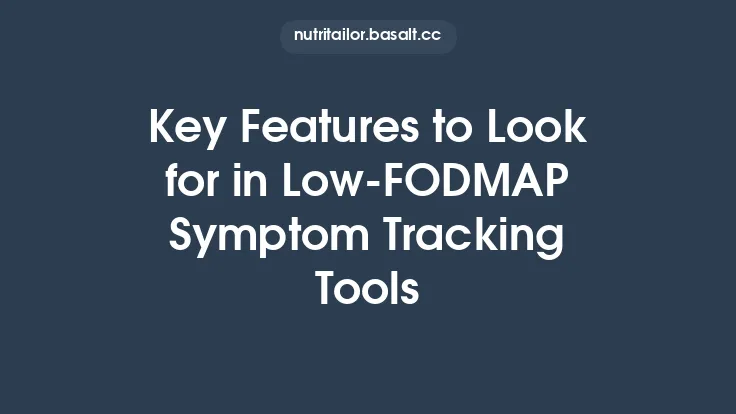 Key Features to Look for in Low‑FODMAP Symptom Tracking Tools Thumbnail