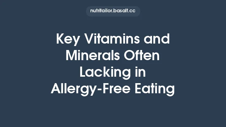 Key Vitamins and Minerals Often Lacking in Allergy‑Free Eating Thumbnail
