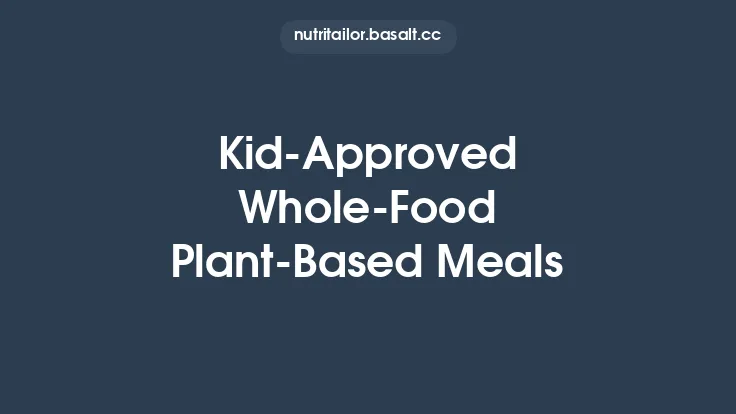 Kid‑Approved Whole‑Food Plant‑Based Meals Thumbnail