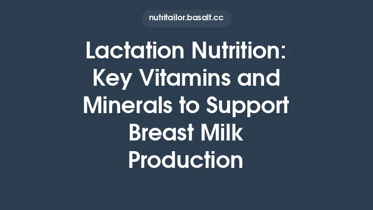 Lactation Nutrition: Key Vitamins and Minerals to Support Breast Milk Production Thumbnail