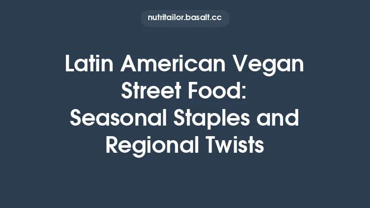 Latin American Vegan Street Food: Seasonal Staples and Regional Twists Thumbnail