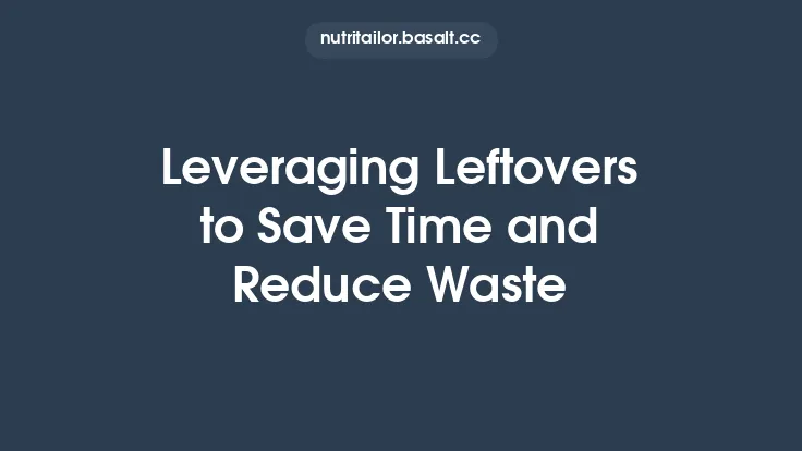 Leveraging Leftovers to Save Time and Reduce Waste Thumbnail