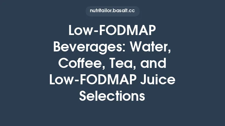 Low‑FODMAP Beverages: Water, Coffee, Tea, and Low‑FODMAP Juice Selections Thumbnail