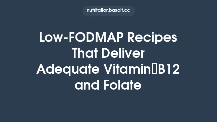 Low‑FODMAP Recipes That Deliver Adequate Vitamin B12 and Folate Thumbnail