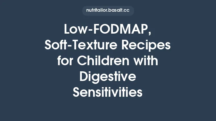 Low‑FODMAP, Soft‑Texture Recipes for Children with Digestive Sensitivities Thumbnail