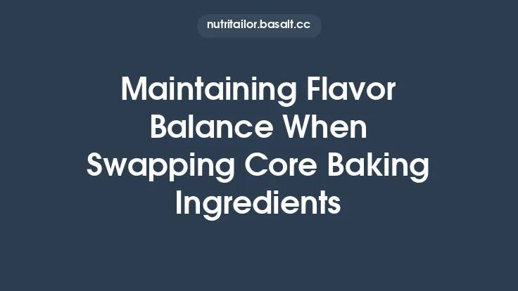 Maintaining Flavor Balance When Swapping Core Baking Ingredients Thumbnail