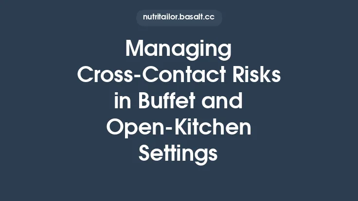 Managing Cross‑Contact Risks in Buffet and Open‑Kitchen Settings Thumbnail